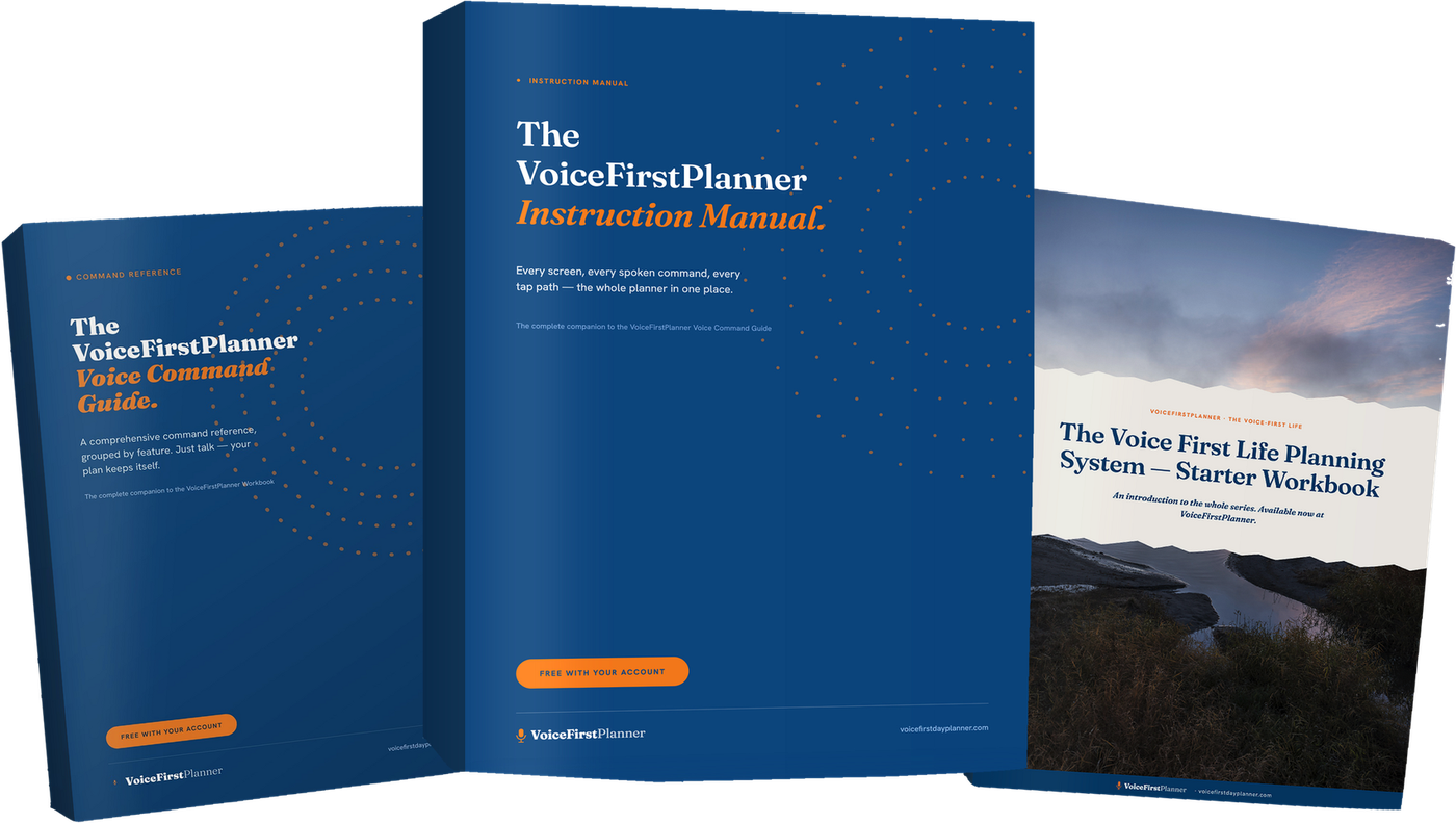 The VoiceFirstPlanner Instruction Manual, Voice Command Guide and the Voice First Life Planning System Starter Workbook